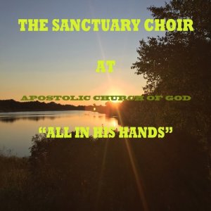 Sanctuary Choir的專輯All in His Hands (Live at Apostolic Church of God)