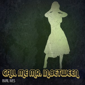 Burl Ives的专辑Call Me Mr. In-Between