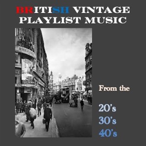 Various的專輯British Vintage Playlist - Music From The 1920s 1930s & 1940s