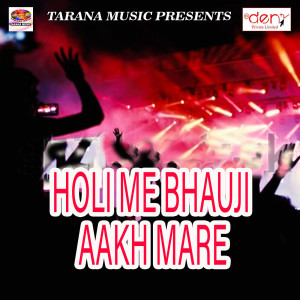 Listen to Holi Me Bhauji Aakh Mare song with lyrics from Dhanji Dhadkan