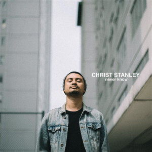 Dengarkan Never Know lagu dari Christ Stanley dengan lirik