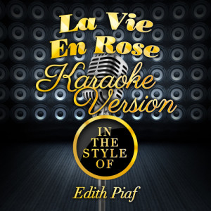 ดาวน์โหลดและฟังเพลง La Vie En Rose (In the Style of Edith Piaf) [Karaoke Version] (Karaoke Version) พร้อมเนื้อเพลงจาก Karaoke - Ameritz