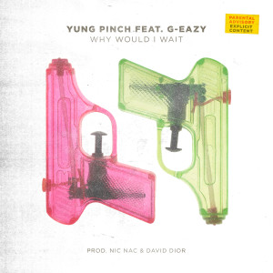 ดาวน์โหลดและฟังเพลง Why Would I Wait (Explicit) พร้อมเนื้อเพลงจาก Yung Pinch