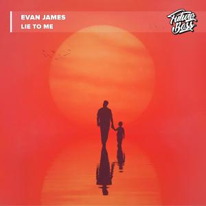 ดาวน์โหลดและฟังเพลง Lie To Me พร้อมเนื้อเพลงจาก Evan James