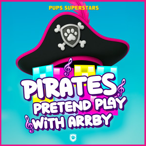Pups Superstars的專輯Pirate Pretend Play with Arrby - Skye's Music Party