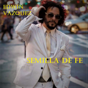Dengarkan lagu Semilla De Fe nyanyian Edwin Vazquez dengan lirik