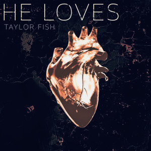 收聽Taylor Fish的He Loves歌詞歌曲