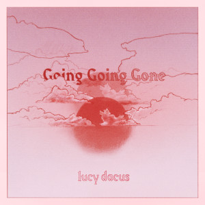 收聽Lucy Dacus的Going Going Gone (Edit)歌詞歌曲