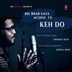 Album Dil Bhar Gaya Mujhse To Keh Do from 