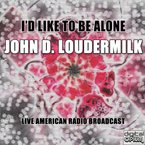 I'd Like To Be Alone (Live) dari John D. Loudermilk