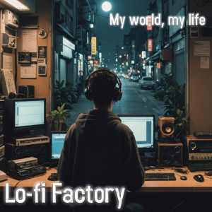 ดาวน์โหลดและฟังเพลง My World, My Life พร้อมเนื้อเพลงจาก Lofi Faktory