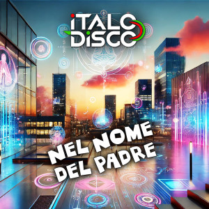 Listen to NEL NOME DEL PADRE song with lyrics from Italodisco