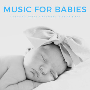 Music For Babies: A Peaceful Ocean Atmosphere To Relax & Nap