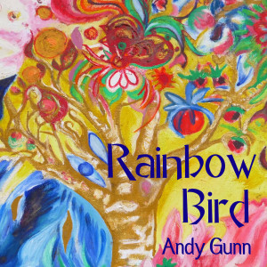 Dengarkan lagu Rainbow Bird nyanyian Andy Gunn dengan lirik