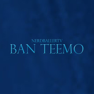 ดาวน์โหลดและฟังเพลง Ban Teemo (feat. LadyGameLyric) พร้อมเนื้อเพลงจาก NerdBallerTV