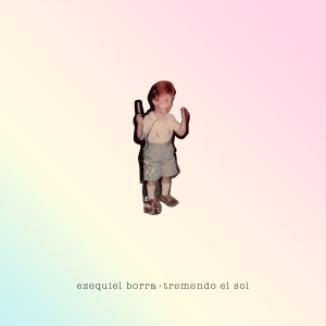 Listen to Tremendo el Sol song with lyrics from Ezequiel Borra