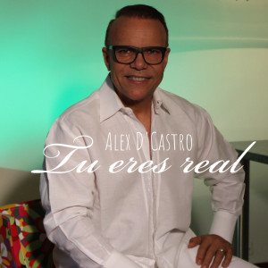 ดาวน์โหลดและฟังเพลง Tu Eres Real พร้อมเนื้อเพลงจาก Alex D' Castro