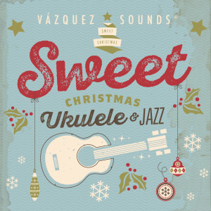 Vazquez Sounds的專輯Sweet Christmas Ukulele & Jazz