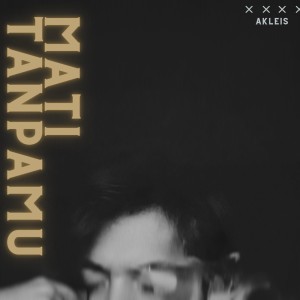 Listen to Mati Tanpamu song with lyrics from Akleis