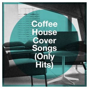 Various Artists的專輯Coffee House Cover Songs (Only Hits)