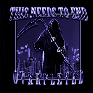 Listen to This Needs To End song with lyrics from ovxrplzyed