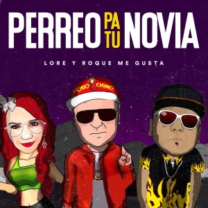 ดาวน์โหลดและฟังเพลง Perreo pa Tu Novia (Explicit) พร้อมเนื้อเพลงจาก Lore y Roque Me Gusta