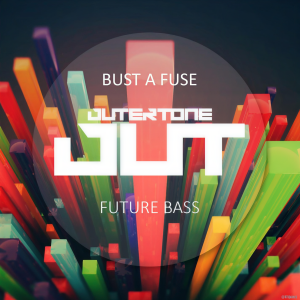 Outertone: Future Bass 001 - Bust a Fuse