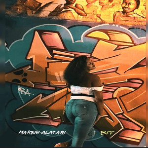 收听Makeni Alatari的Bff (Explicit)歌词歌曲