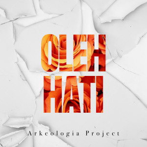 Dengarkan Oleh Hati lagu dari Arkeologia Project dengan lirik