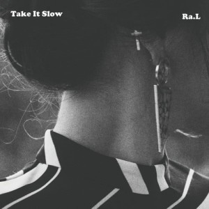 ดาวน์โหลดและฟังเพลง Take It Slow พร้อมเนื้อเพลงจาก Ra.L