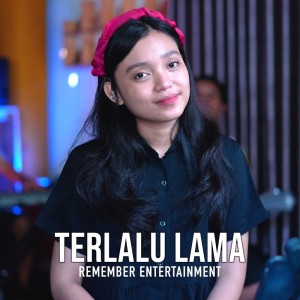 收聽Remember Entertainment的Terlalu Lama歌詞歌曲