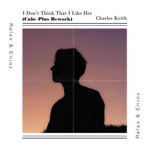 Listen to I Don't Think That I Like Her (Cube Plus Rework) song with lyrics from Charles Keith