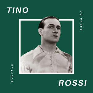 Tino Rossi的專輯Tino Rossi - Souffle du Passé