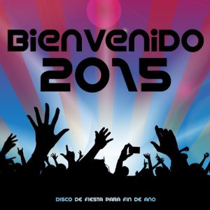 Dj Party Sessions的專輯Bienvenido 2015. Disco de Fiesta para Fin de Año