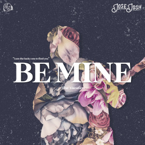 Listen to Be Mine song with lyrics from JOSEJOSH