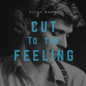 收聽Elijah Mann的Cut to the Feeling歌詞歌曲