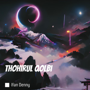 收聽Ifan Denny的Thohirul Qolbi歌詞歌曲