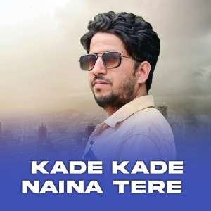 Dengarkan lagu Kade Kade Naina Tere nyanyian Thakur Saab dengan lirik