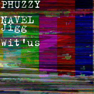 PHUZZY NAVEL的专辑Jigg Wit'us (Explicit)