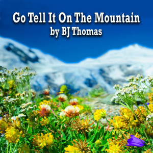 ดาวน์โหลดและฟังเพลง Go Tell It on the Mountain พร้อมเนื้อเพลงจาก B.J. THOMAS