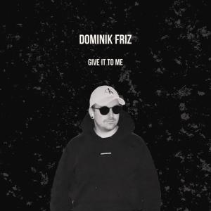 Dominik Friz的專輯Give It To Me