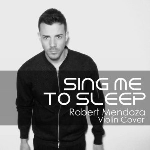 ดาวน์โหลดและฟังเพลง Sing Me To Sleep พร้อมเนื้อเพลงจาก Robert Mendoza