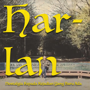 Dengarkan Nostalgia Kepada Kejadian Yang Baru Ada lagu dari Harlan Boer dengan lirik