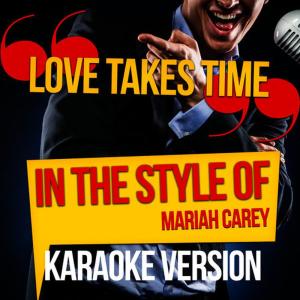 ดาวน์โหลดและฟังเพลง Love Takes Time (In the Style of Mariah Carey) (Karaoke Version) พร้อมเนื้อเพลงจาก Ameritz Audio Karaoke
