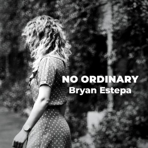 ดาวน์โหลดและฟังเพลง No Ordinary พร้อมเนื้อเพลงจาก Bryan Estepa