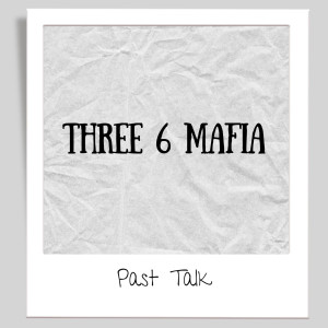 Past Talk dari Three 6 Mafia