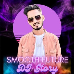 收聽DJ Glory的Smooth Future (original mix)歌詞歌曲