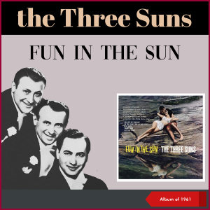 The Three Suns的专辑Fun in The Sun (Album of 1961)