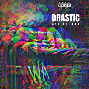 Listen to Drastic (Explicit) song with lyrics from Aye Flexxx