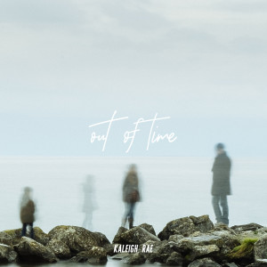 Listen to Out of Time song with lyrics from Kaleigh Rae